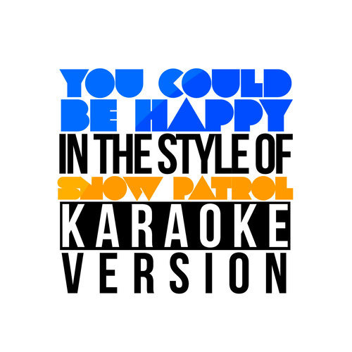 You Could Be Happy (In the Style of Snow Patrol) [Karaoke Version] (伴奏)