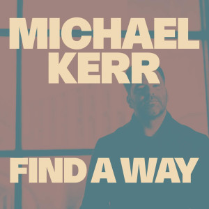 收聽Michael Kerr的Find A Way (Single)歌詞歌曲