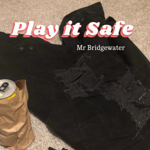 MR BRIDGEWATER的專輯PLAY IT SAFE (Explicit)