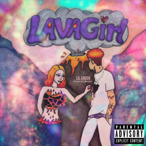 收听Lil Crush的Lava Girl (Explicit)歌词歌曲