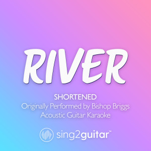 อัลบัม River (Shortened) [Originally Performed by Bishop Briggs] (Acoustic Guitar Karaoke) ศิลปิน Sing2Guitar