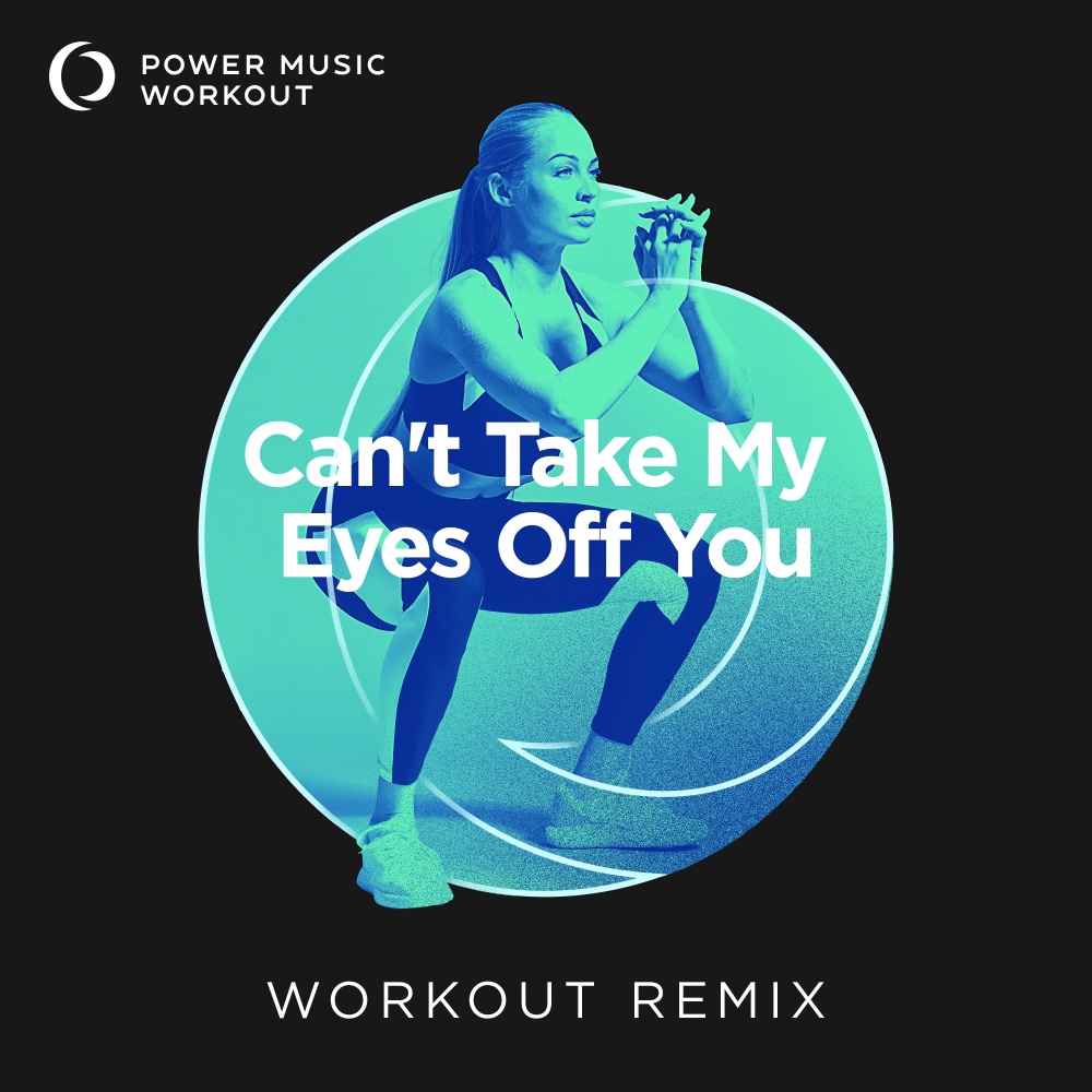 Can't Take My Eyes off You (Extended Workout Remix 128 BPM)