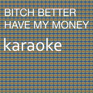 收聽Chart Topping Karaoke的Bitch Better Have my Money (In the Style of Rihanna) [Karaoke Version] (In the Style of Rihanna|Karaoke Version)歌詞歌曲
