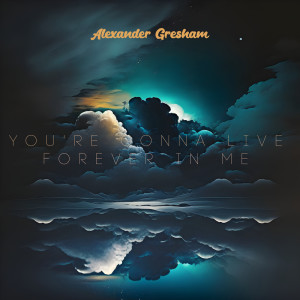 Listen to You're Gonna Live Forever In Me song with lyrics from Alexander Gresham