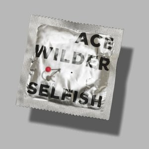 ดาวน์โหลดและฟังเพลง Selfish พร้อมเนื้อเพลงจาก Ace Wilder