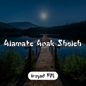 Alamate Anak Sholeh dari Irsyad FM
