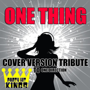 ดาวน์โหลดและฟังเพลง One Thing (Cover Version Tribute to One Direction) พร้อมเนื้อเพลงจาก Party Hit Kings
