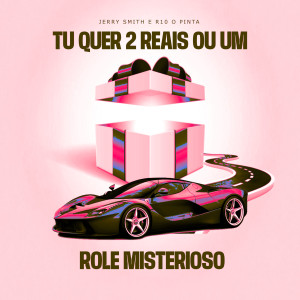 ดาวน์โหลดและฟังเพลง Tu Quer 2 Reais Ou Um Rolé Misterioso (Explicit) พร้อมเนื้อเพลงจาก Jerry Smith