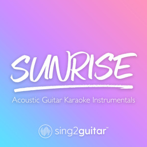 收听Sing2Guitar的Sunrise (Originally Performed by Norah Jones) (Acoustic Guitar Karaoke)歌词歌曲