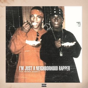 Album I'm Just a Neighborhood Rapper (Explicit) from 7th Ward Shorty