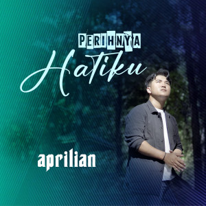 Dengarkan lagu Perihnya Hatiku nyanyian Aprilian dengan lirik