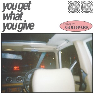 收聽Goldpark的You Get What You Give歌詞歌曲