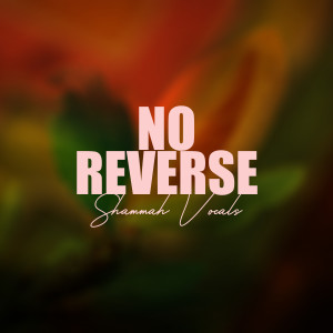 ดาวน์โหลดและฟังเพลง No Reverse พร้อมเนื้อเพลงจาก Shammah Vocals