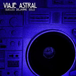 收聽Viaje Astral的Sueles Dejarme Solo歌詞歌曲