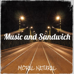 收听Moral Natural的Music and Sandwich歌词歌曲