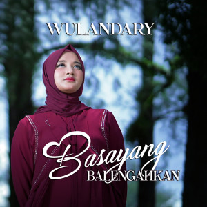 Dengarkan Basayang Balengahkan lagu dari Wulandary dengan lirik