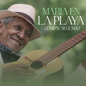 收聽Compay Segundo的María en la Playa歌詞歌曲
