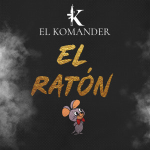Listen to El Ratón song with lyrics from El Komander