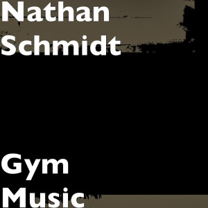 收聽Nathan Schmidt的Gym Music歌詞歌曲