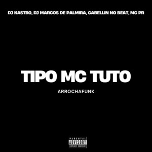 收聽Dj Kastro的Tipo Mc Tuto (Arrochafunk|Explicit)歌詞歌曲