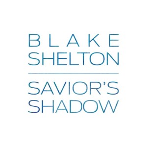 收聽Blake Shelton的Savior's Shadow歌詞歌曲