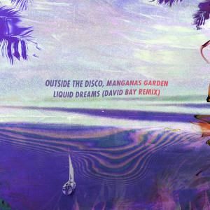 收聽Outside The Disco的Liquid Dreams (David Bay Remix)歌詞歌曲
