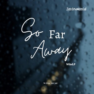 Dengarkan lagu So Far Away (Instrumental) nyanyian Wind.P dengan lirik