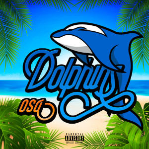 ดาวน์โหลดและฟังเพลง Dolphins (Explicit) พร้อมเนื้อเพลงจาก Osa
