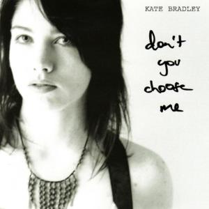 ดาวน์โหลดและฟังเพลง Don't You Choose Me พร้อมเนื้อเพลงจาก Kate Bradley