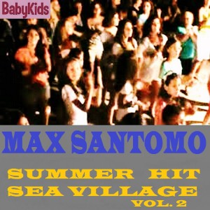 Max Santomo的专辑SUMMER HIT SEA VILLAGE (VOL. 2)