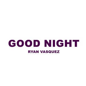 Album Good Night from Ryan Vasquez