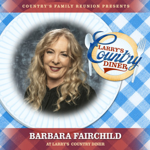 อัลบัม Barbara Fairchild at Larry’s Country Diner (Live / Vol. 1) ศิลปิน Barbara Fairchild