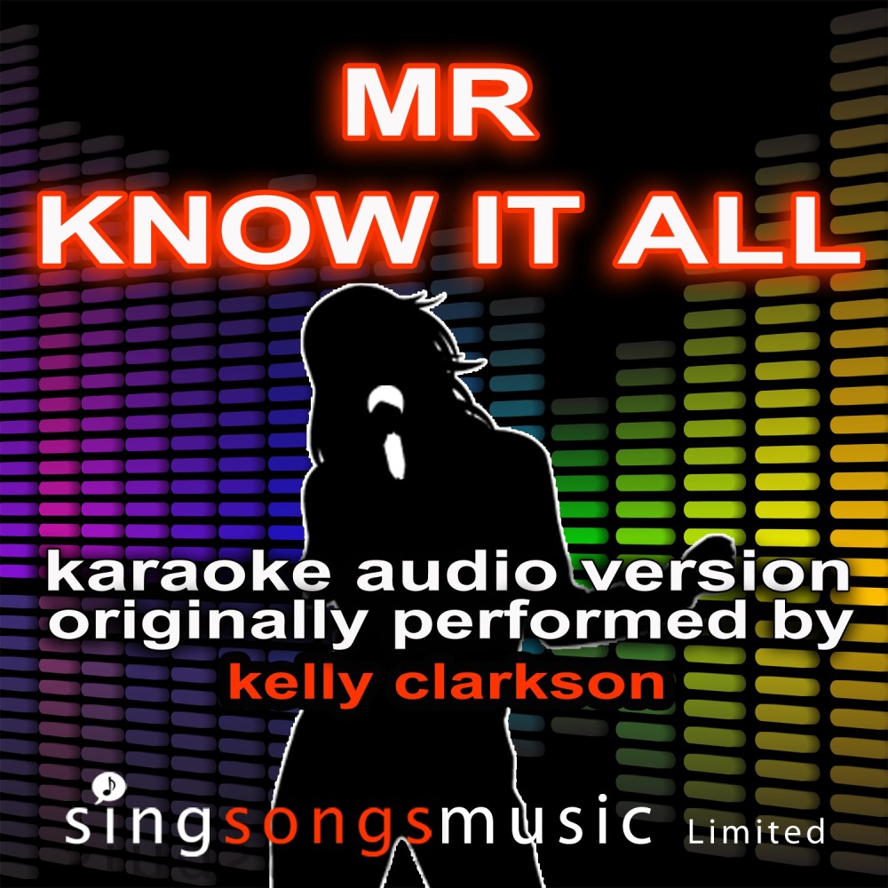 Mr Know It All (Originally Performed By Kelly Clarkson) {Karaoke Audio Version}