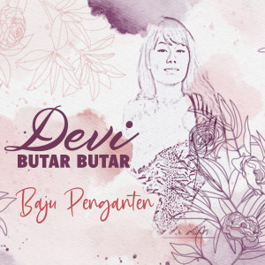 Dengarkan lagu Baju Pengantin nyanyian Devi Butar Butar dengan lirik