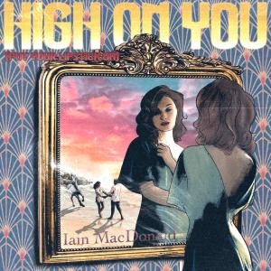 Listen to High on You (Put Your Lipstick On) song with lyrics from Iain MacDonald