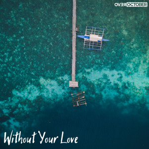 ดาวน์โหลดและฟังเพลง Without Your Love พร้อมเนื้อเพลงจาก Over October
