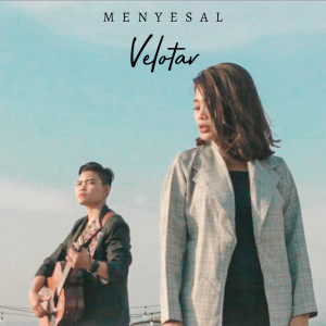 Dengarkan lagu Menyesal nyanyian Velotav dengan lirik
