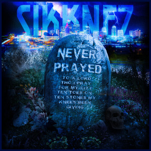 SIKKNEZ的专辑Never Prayed (Explicit)