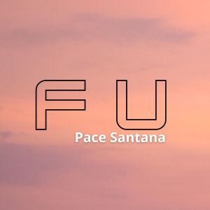 收听Pace Santana的F U歌词歌曲