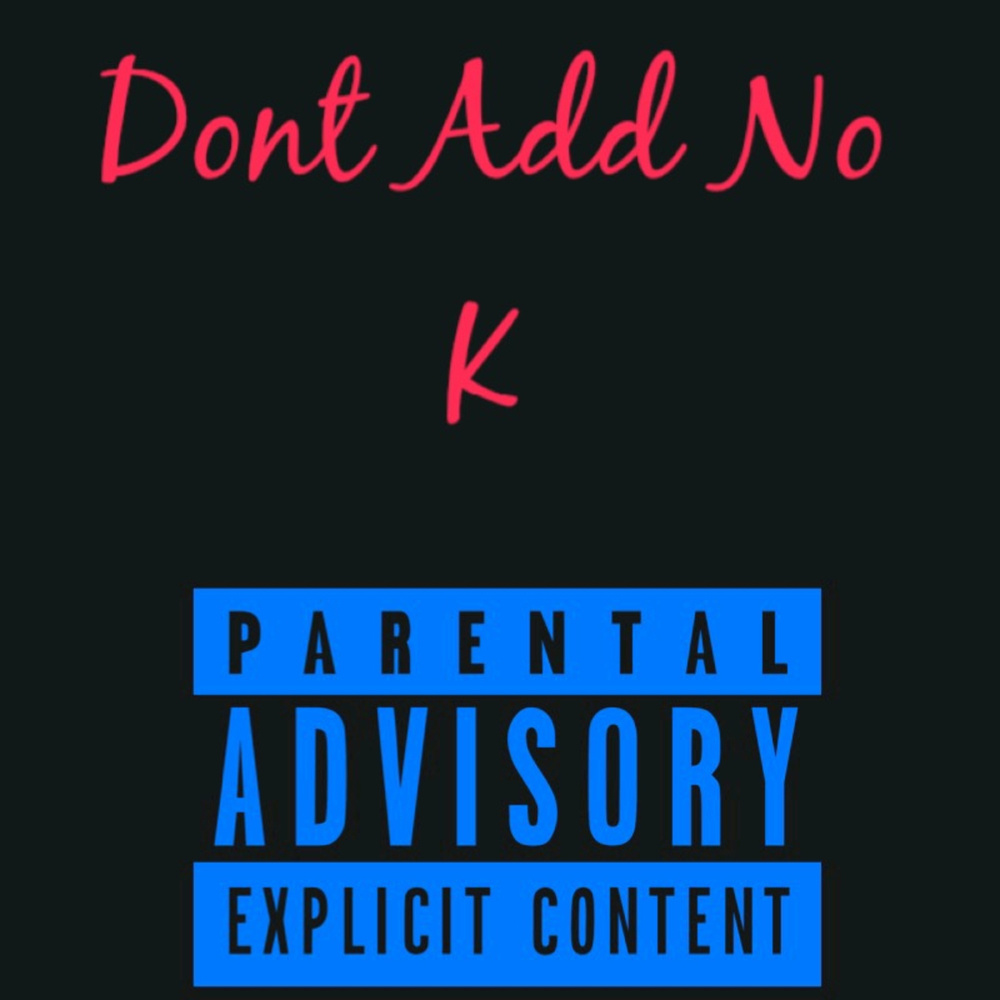 Dont Add No K (Explicit)