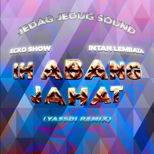 Dengarkan Ih Abang Jahat (Yassdi Remix) lagu dari JEDAG JEDUG SOUND dengan lirik