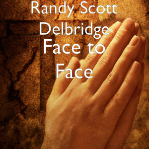 Dengarkan Face to Face lagu dari Randy Scott Delbridge dengan lirik
