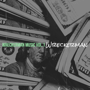 Wreckerman的专辑WreckerMan Music Vol.1 (Explicit)