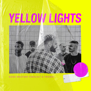 Listen to Yellow Lights song with lyrics from Good Weather Forecast