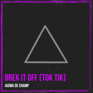 Listen to Brek It off (Tok Tik) (Explicit) song with lyrics from Jagwa De Champ