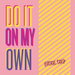 收聽Initial Talk的Do It on My Own歌詞歌曲