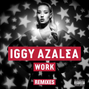 收聽Iggy Azalea的Work (純音樂)歌詞歌曲