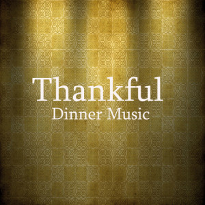 Music Themes的專輯Thankful: Instrumental Songs for Thanksgiving Dinner