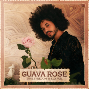 June Freedom的專輯Guava Rose