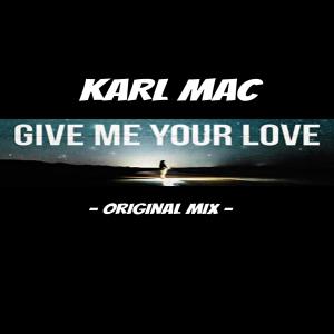 ดาวน์โหลดและฟังเพลง Give Me Your Love พร้อมเนื้อเพลงจาก Karl Mac